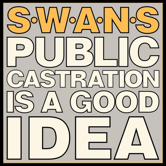 SWANS / PUBLIC CASTRATION IS A GOOD IDEA (2LP)LP